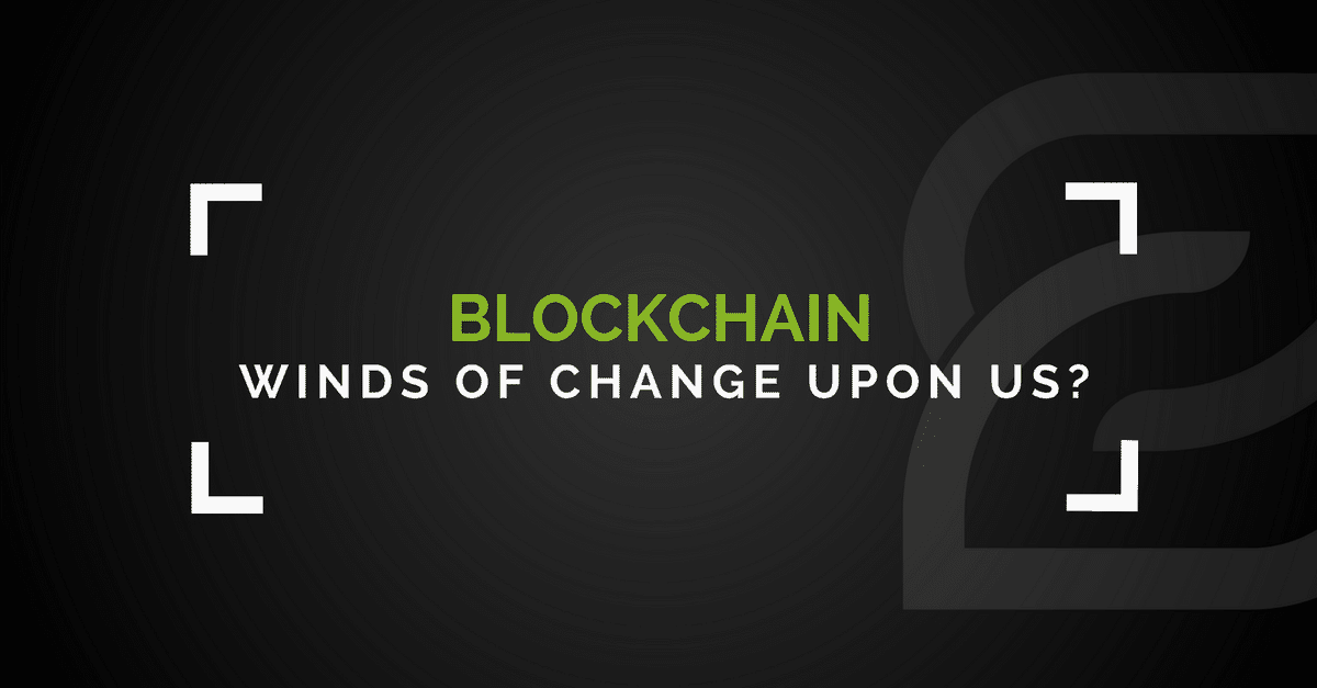 Blockchain - Winds Of Change Upon Us?