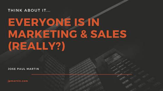 Everyone Is In Marketing & Sales (Really?)