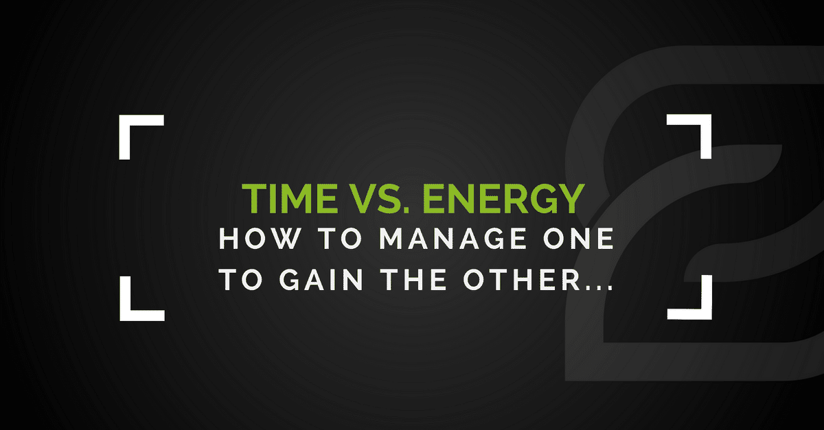Manage Your Energy Not Your Time